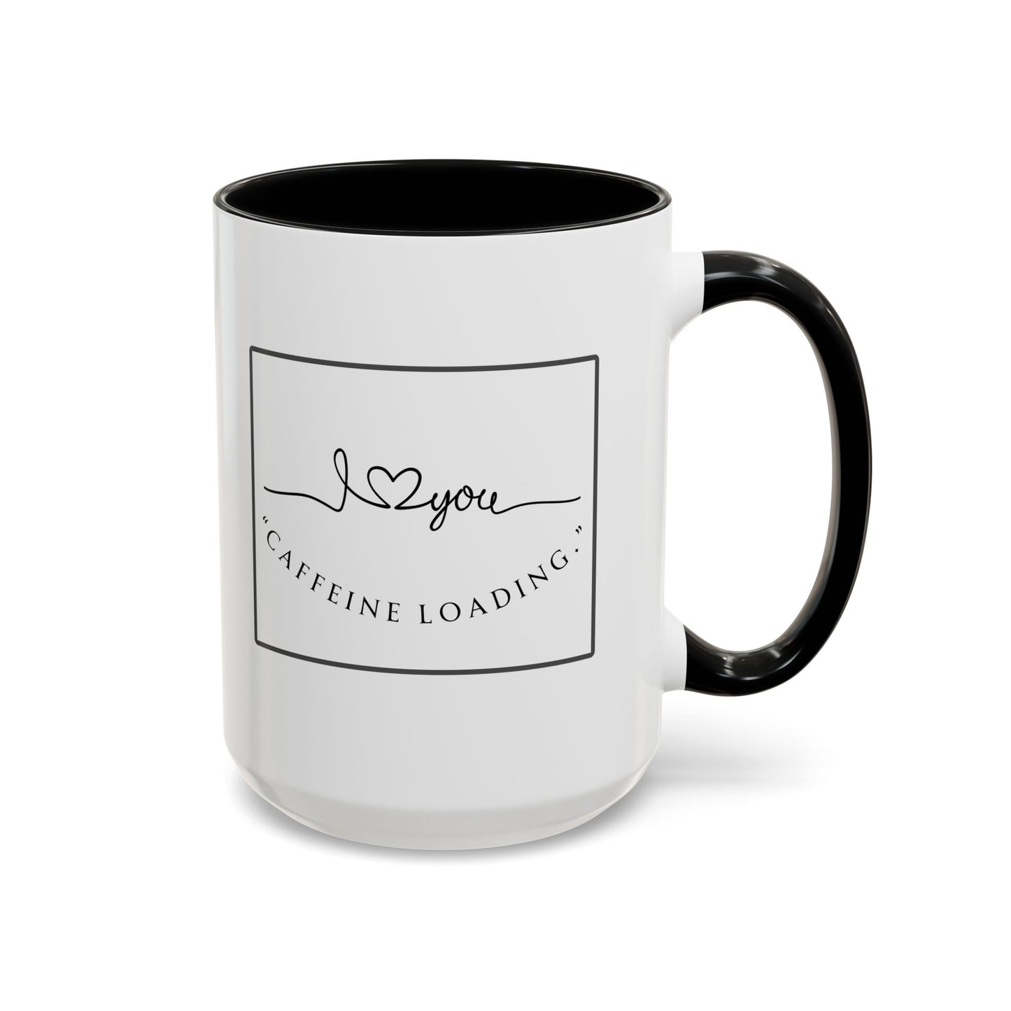 Caffeine Loading Coffee Mug - "Love You" Accent Ceramic Mug (11/15oz)