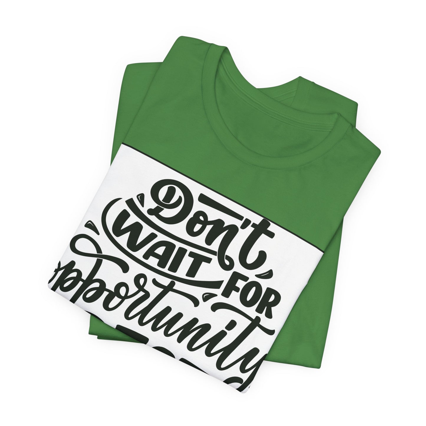 Don't Wait for Opportunity, Create It” Motivational Tee