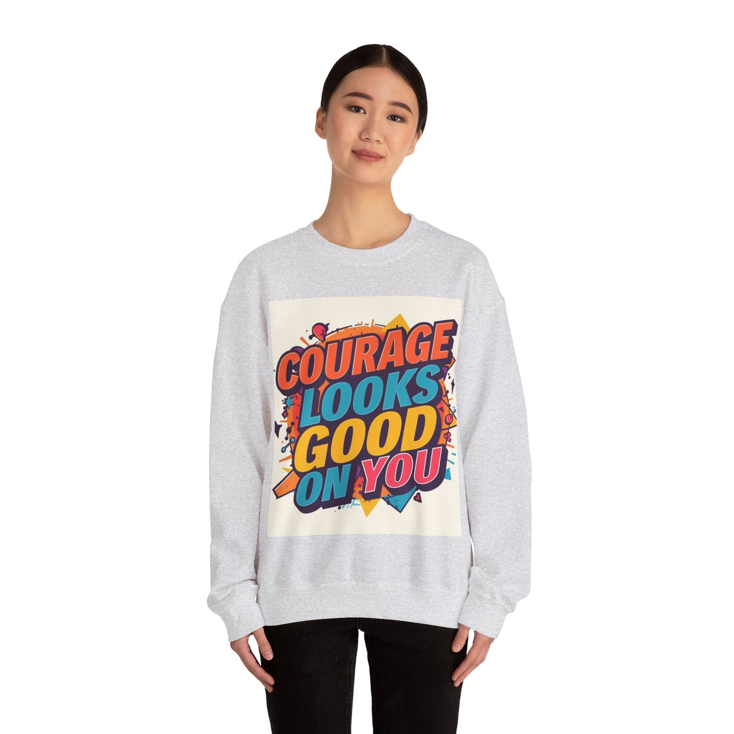 Courage Looks Good On You Sweatshirt — Inspirational Graphic Crewneck
