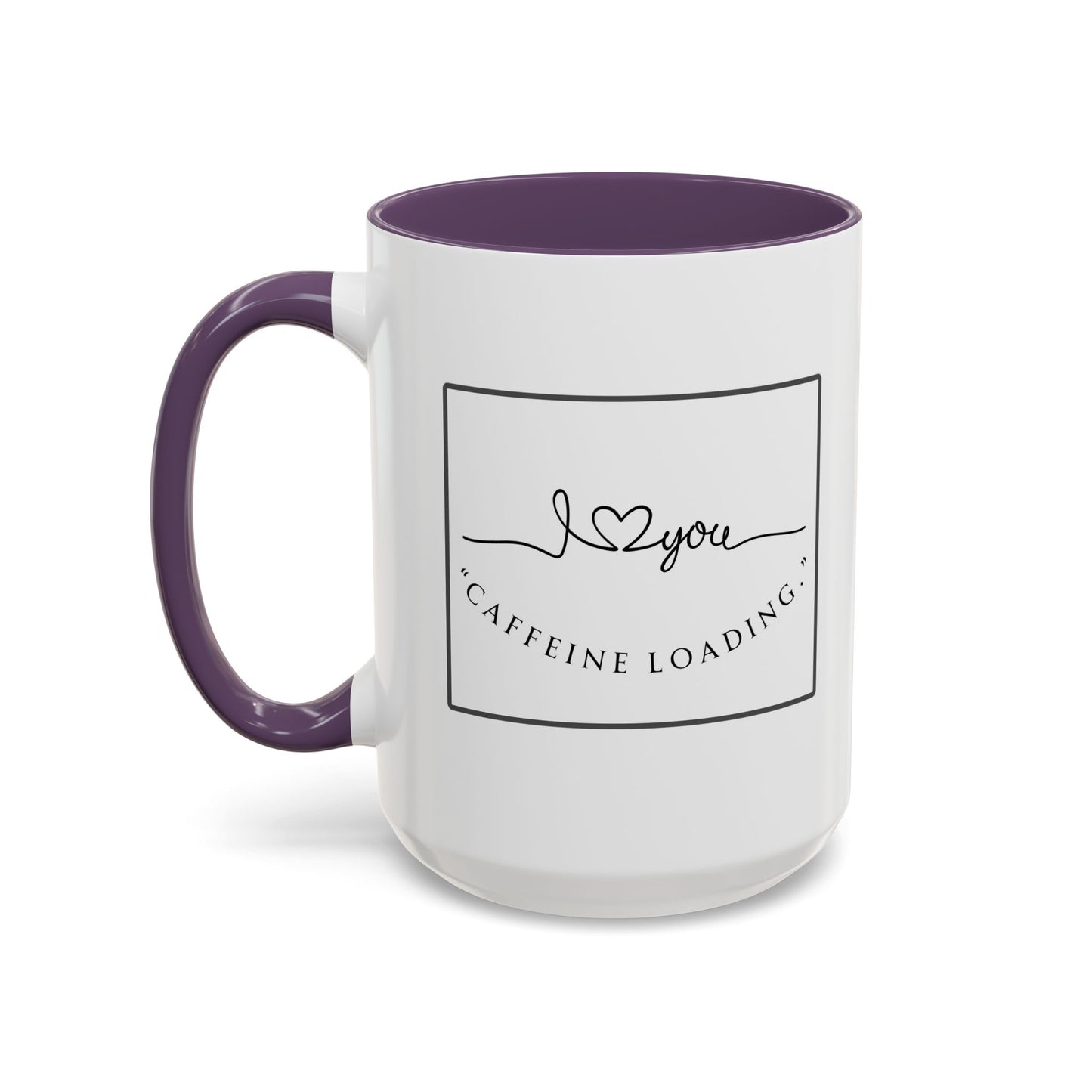Caffeine Loading Coffee Mug - "Love You" Accent Ceramic Mug (11/15oz)