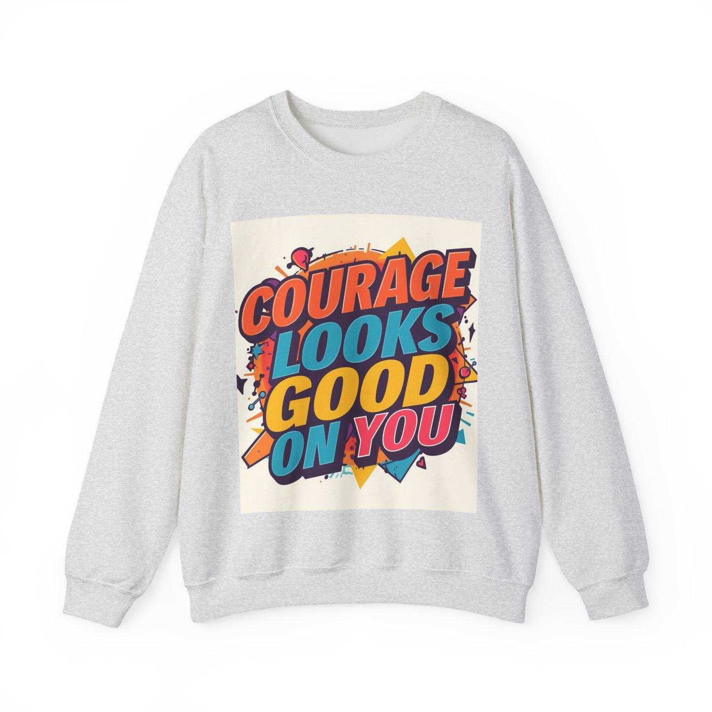 Courage Looks Good On You Sweatshirt — Inspirational Graphic Crewneck