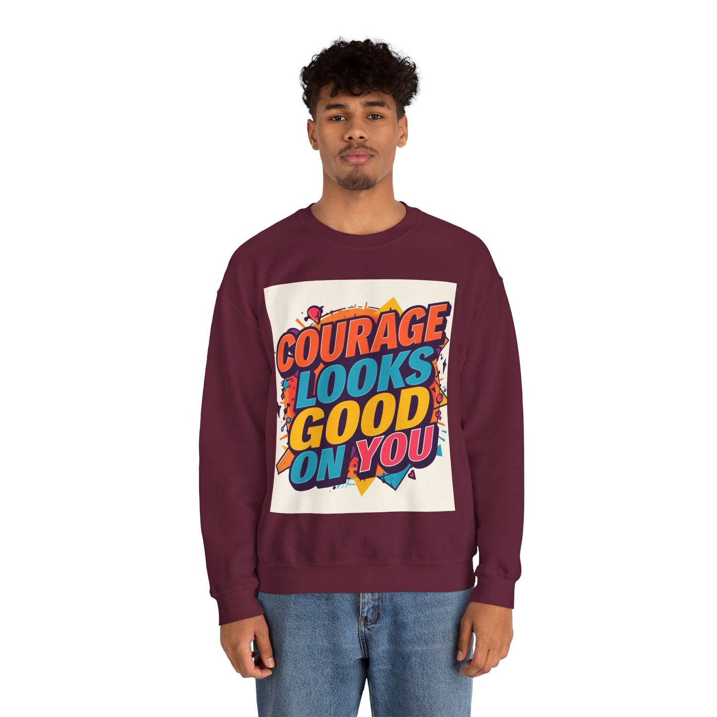 Courage Looks Good On You Sweatshirt — Inspirational Graphic Crewneck