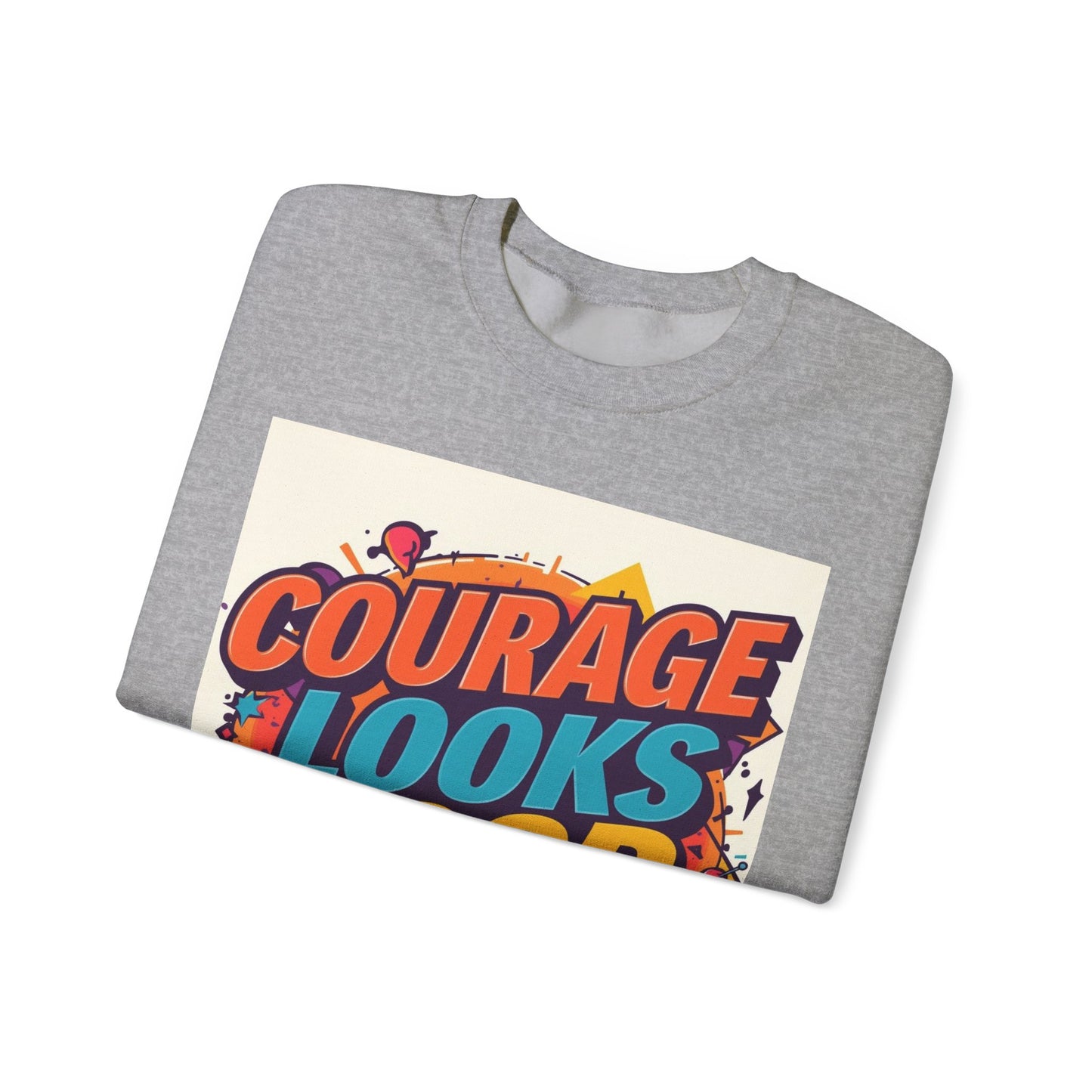 Courage Looks Good On You Sweatshirt — Inspirational Graphic Crewneck