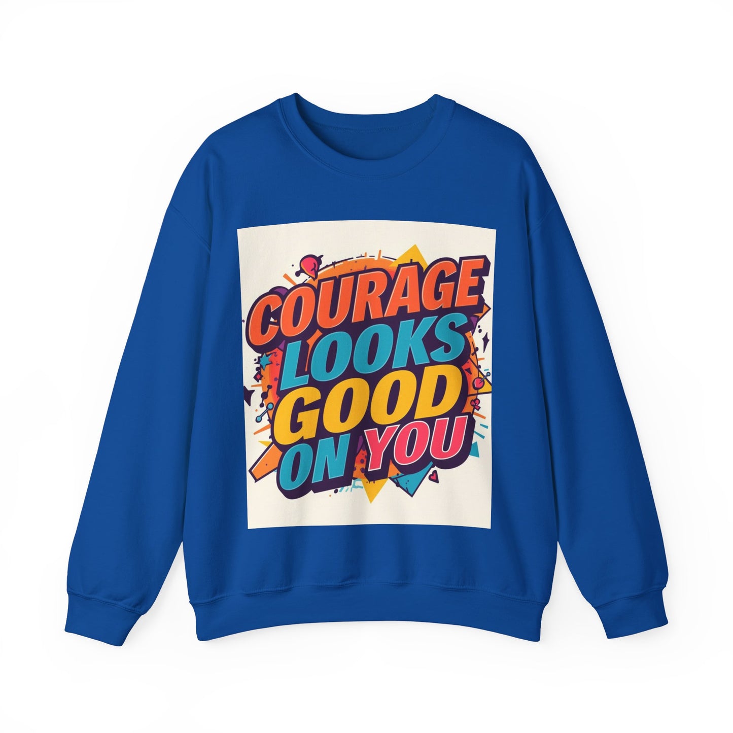 Courage Looks Good On You Sweatshirt — Inspirational Graphic Crewneck