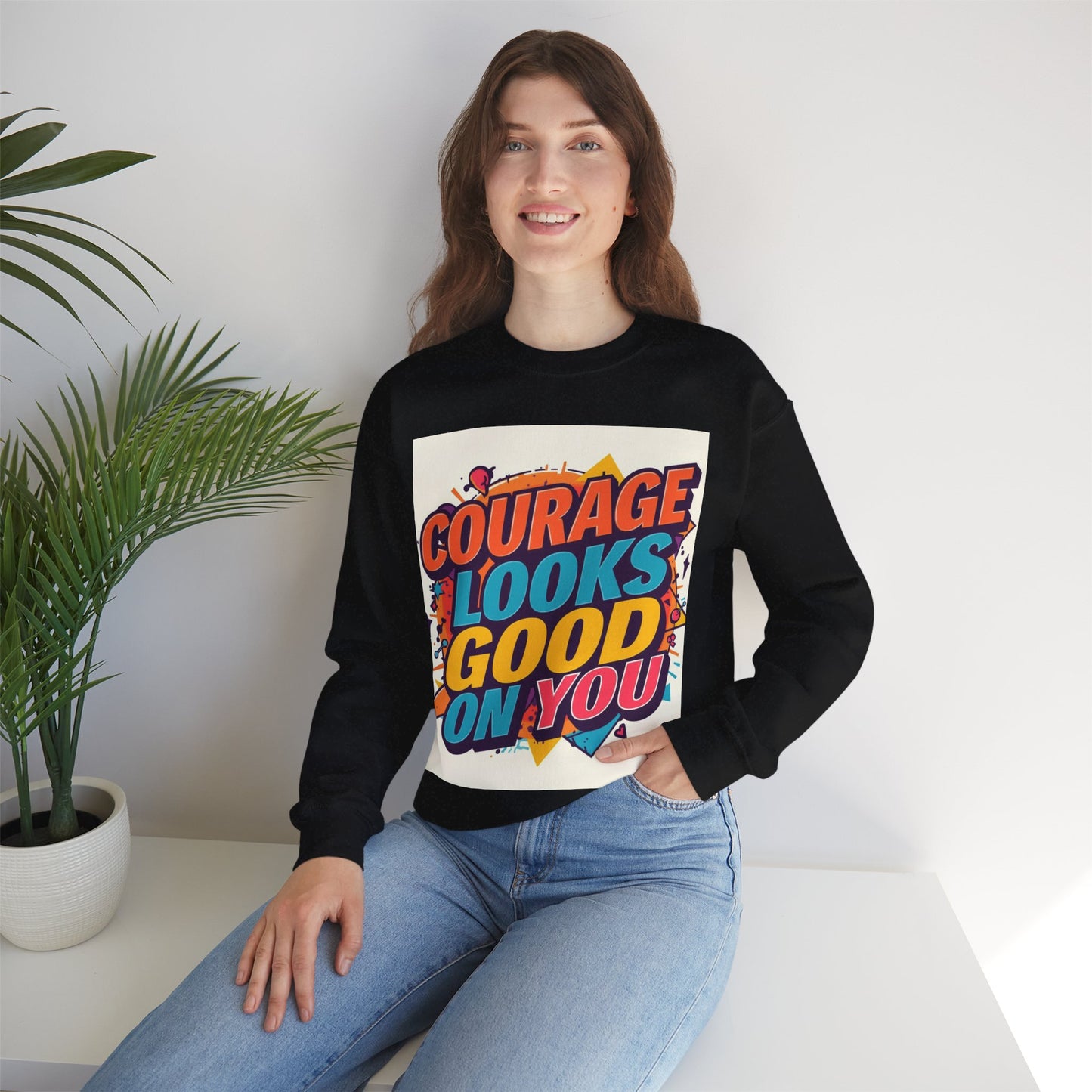 Courage Looks Good On You Sweatshirt — Inspirational Graphic Crewneck
