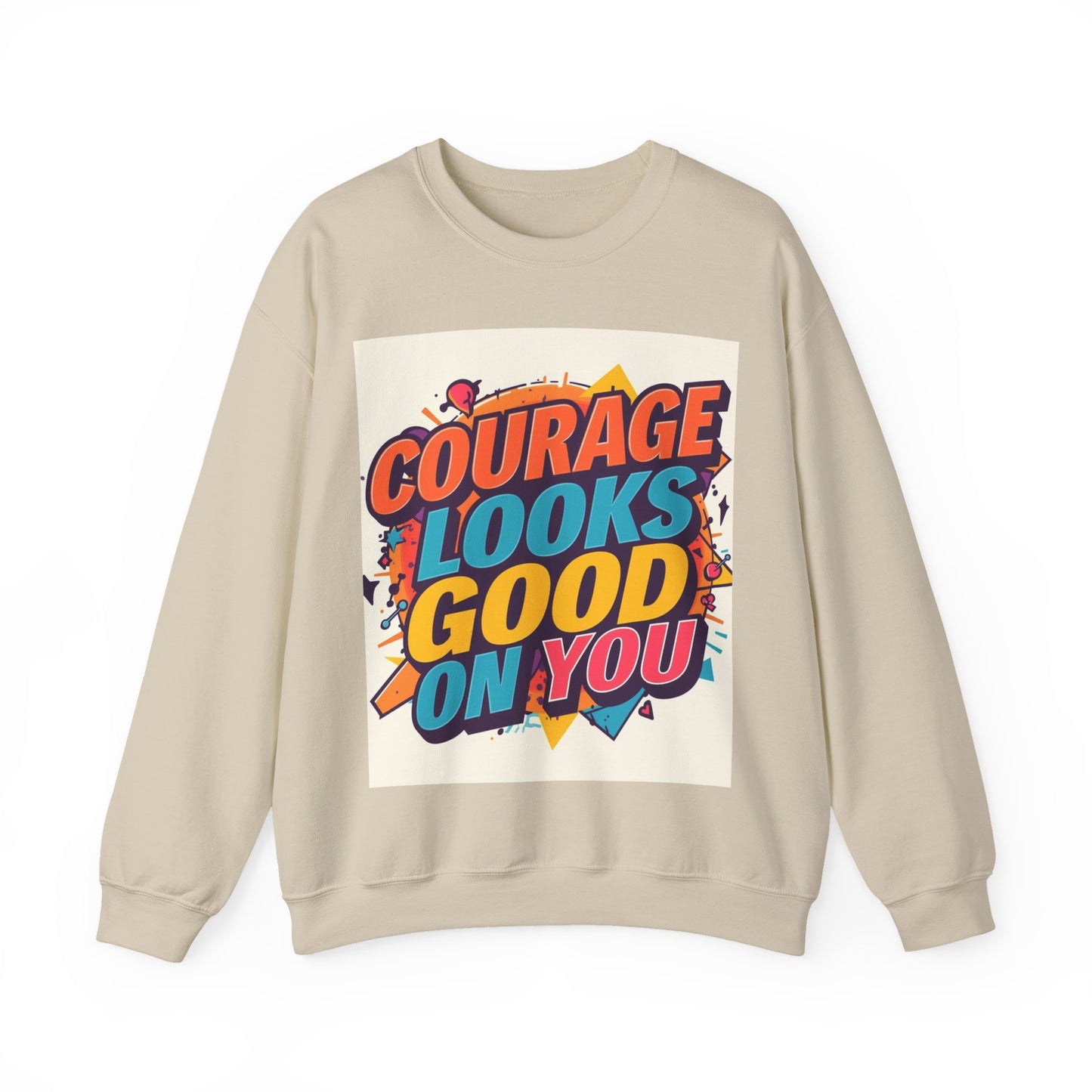 Courage Looks Good On You Sweatshirt — Inspirational Graphic Crewneck