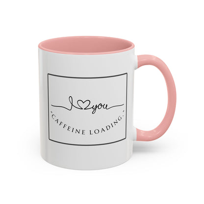 Caffeine Loading Coffee Mug - "Love You" Accent Ceramic Mug (11/15oz)