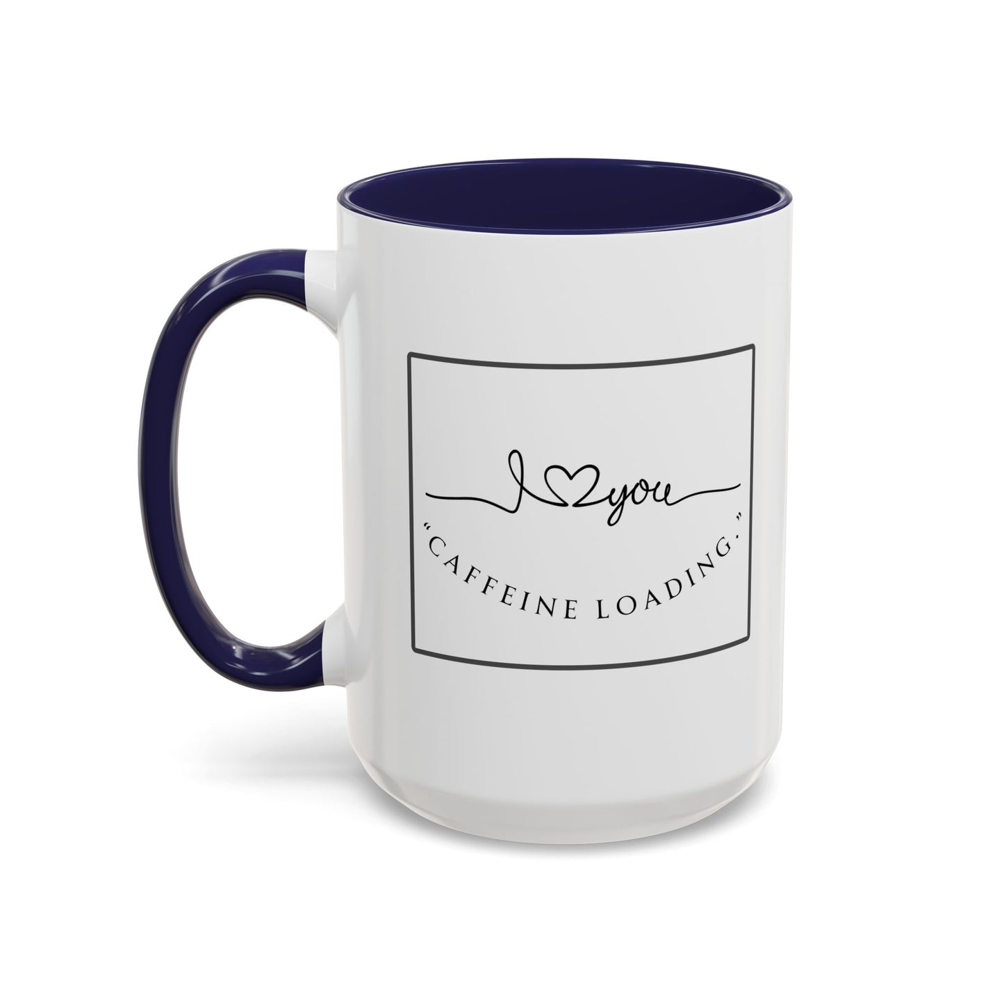 Caffeine Loading Coffee Mug - "Love You" Accent Ceramic Mug (11/15oz)