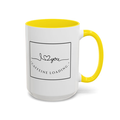 Caffeine Loading Coffee Mug - "Love You" Accent Ceramic Mug (11/15oz)