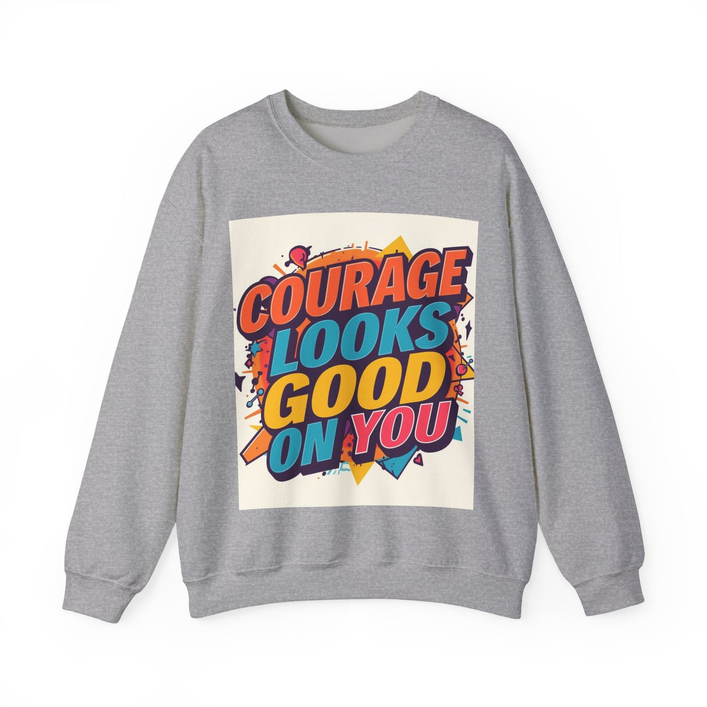 Courage Looks Good On You Sweatshirt — Inspirational Graphic Crewneck