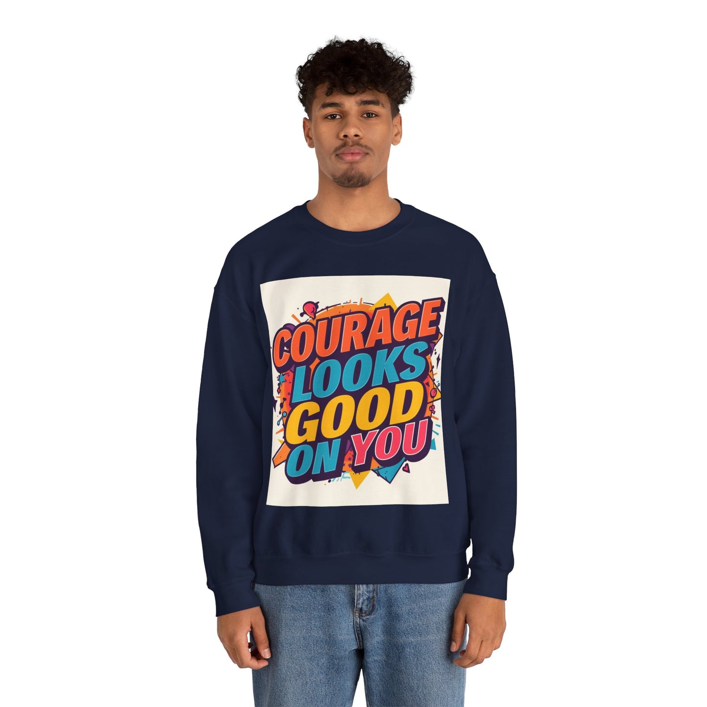 Courage Looks Good On You Sweatshirt — Inspirational Graphic Crewneck