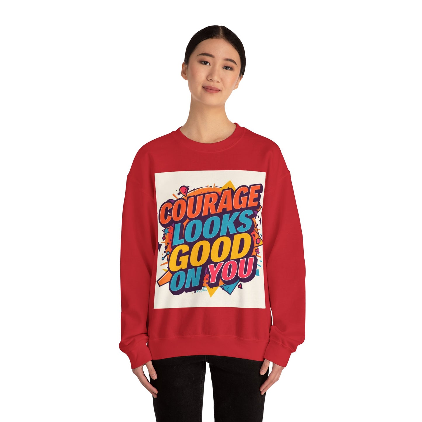 Courage Looks Good On You Sweatshirt — Inspirational Graphic Crewneck