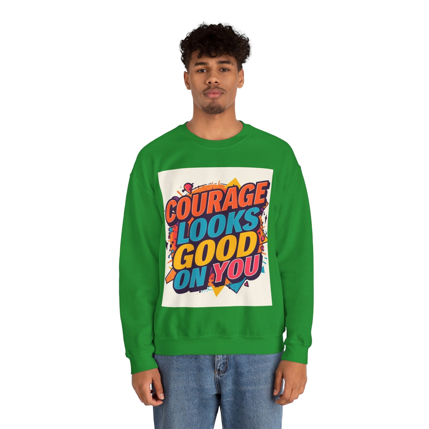Courage Looks Good On You Sweatshirt — Inspirational Graphic Crewneck