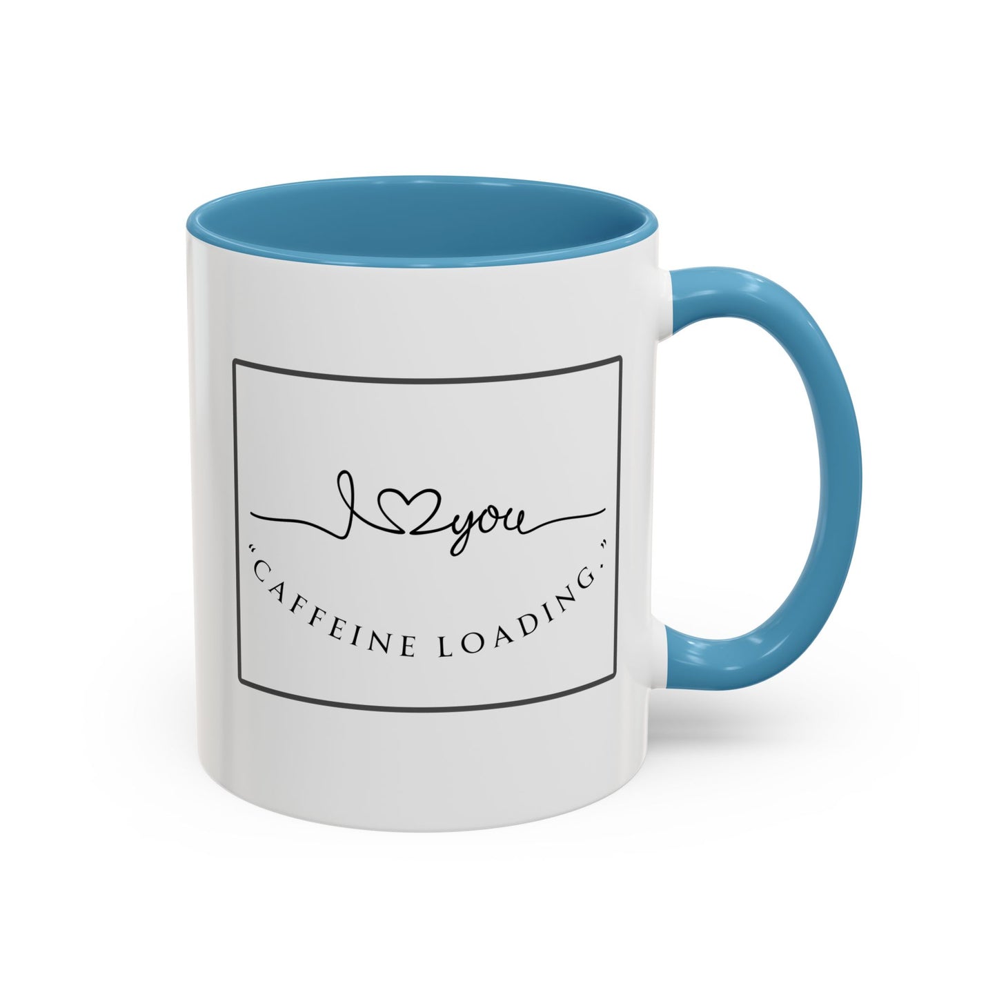 Caffeine Loading Coffee Mug - "Love You" Accent Ceramic Mug (11/15oz)