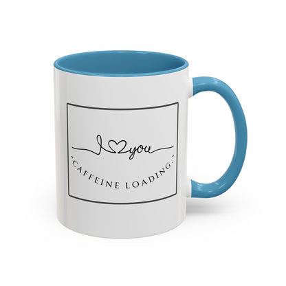 Caffeine Loading Coffee Mug - "Love You" Accent Ceramic Mug (11/15oz)