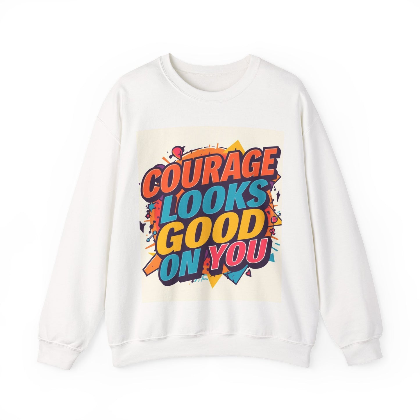 Courage Looks Good On You Sweatshirt — Inspirational Graphic Crewneck