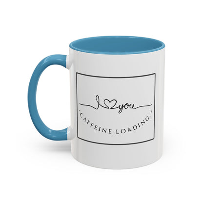 Caffeine Loading Coffee Mug - "Love You" Accent Ceramic Mug (11/15oz)