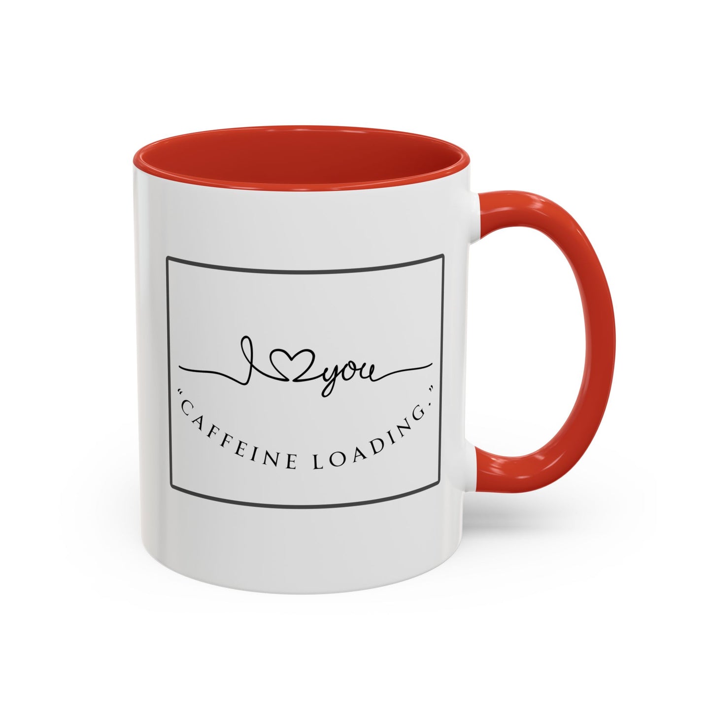 Caffeine Loading Coffee Mug - "Love You" Accent Ceramic Mug (11/15oz)