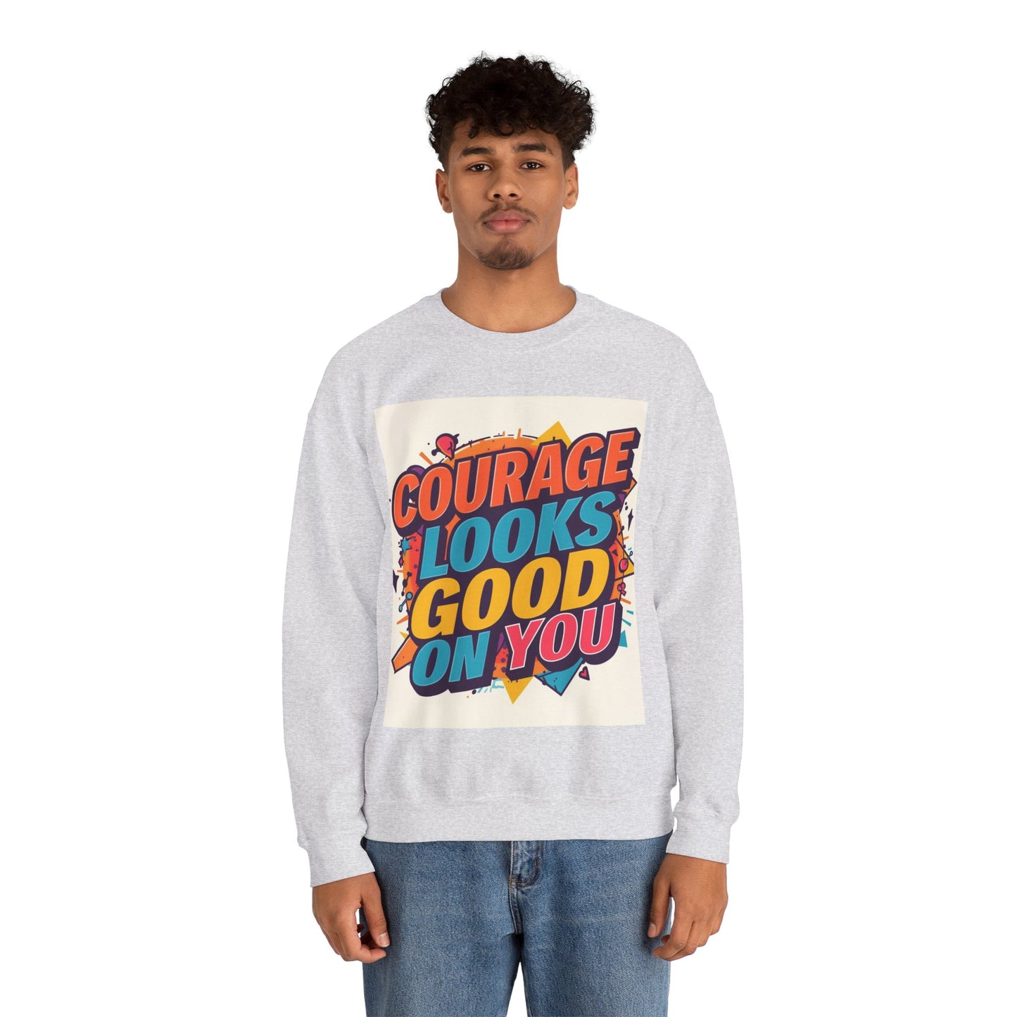 Courage Looks Good On You Sweatshirt — Inspirational Graphic Crewneck