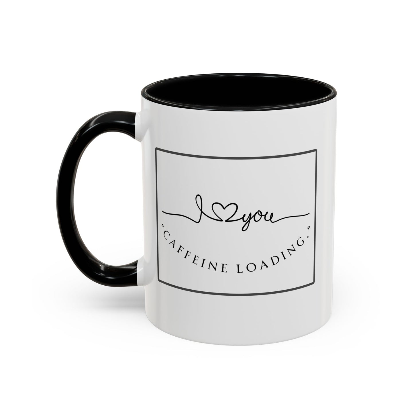 Caffeine Loading Coffee Mug - "Love You" Accent Ceramic Mug (11/15oz)