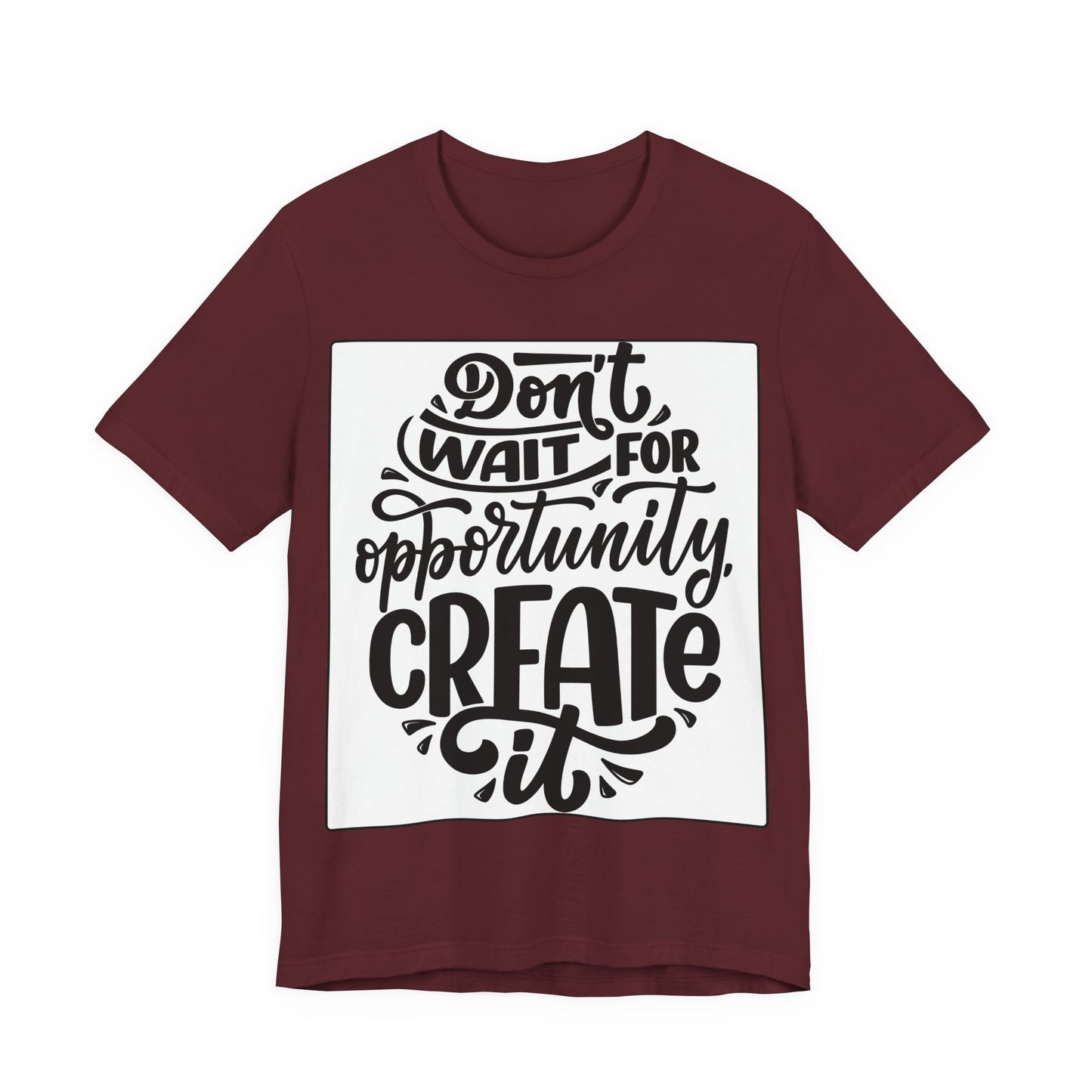 Don't Wait for Opportunity, Create It” Motivational Tee