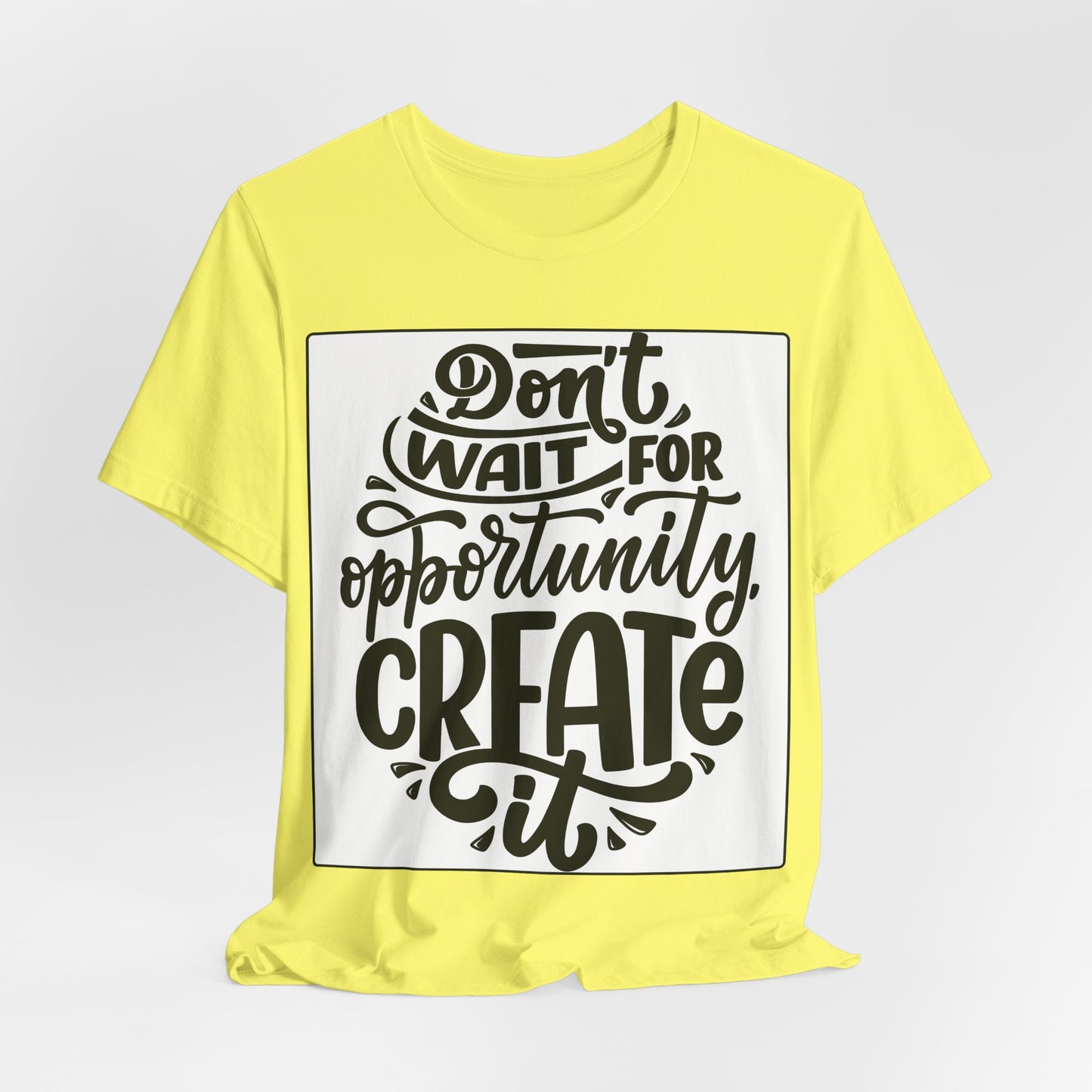 Don't Wait for Opportunity, Create It” Motivational Tee