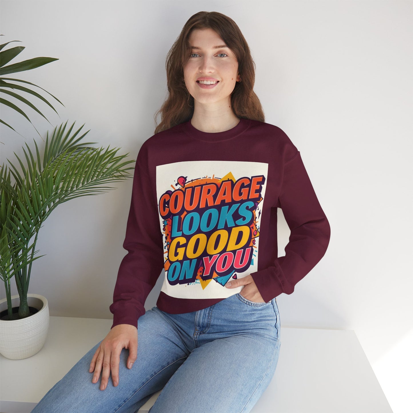 Courage Looks Good On You Sweatshirt — Inspirational Graphic Crewneck