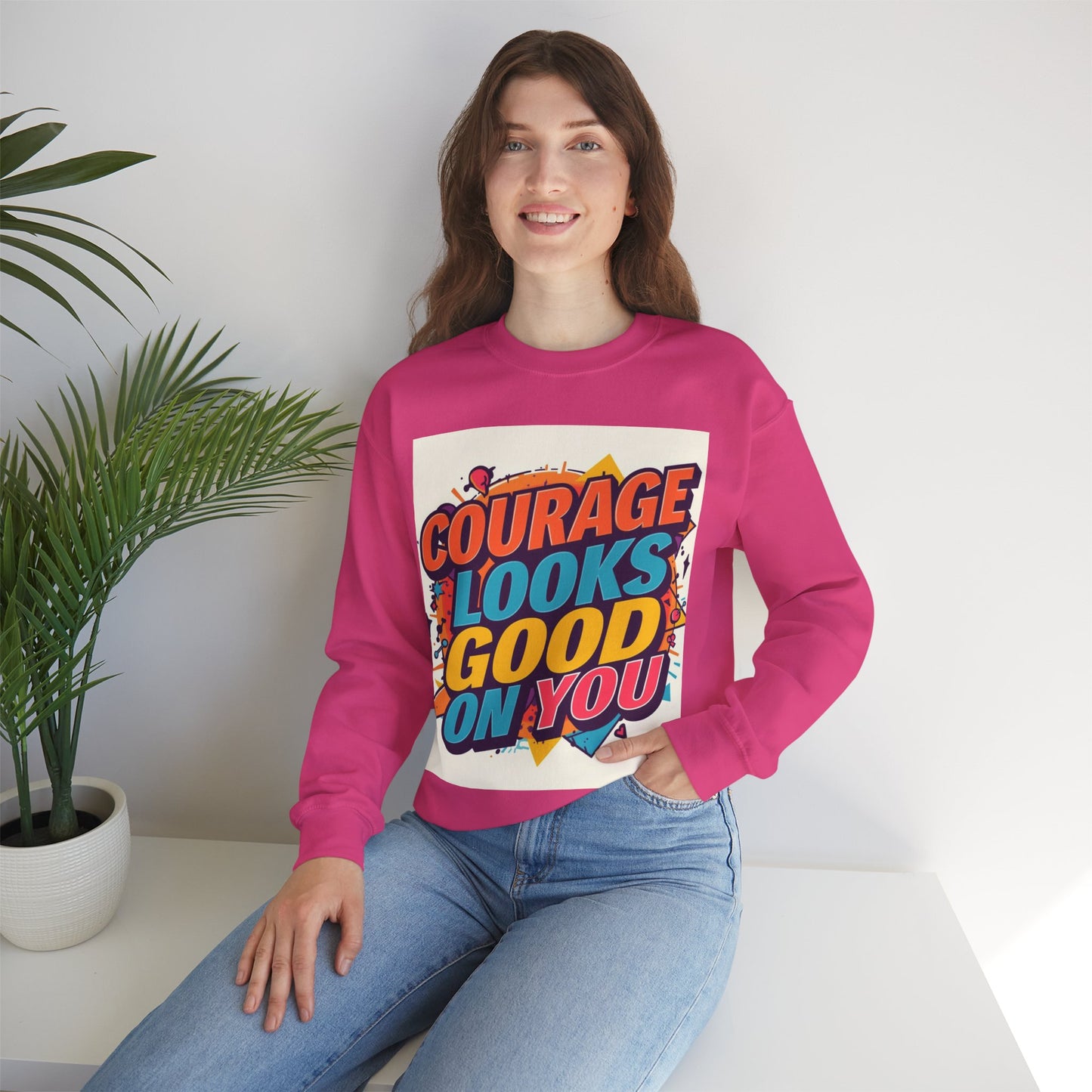 Courage Looks Good On You Sweatshirt — Inspirational Graphic Crewneck