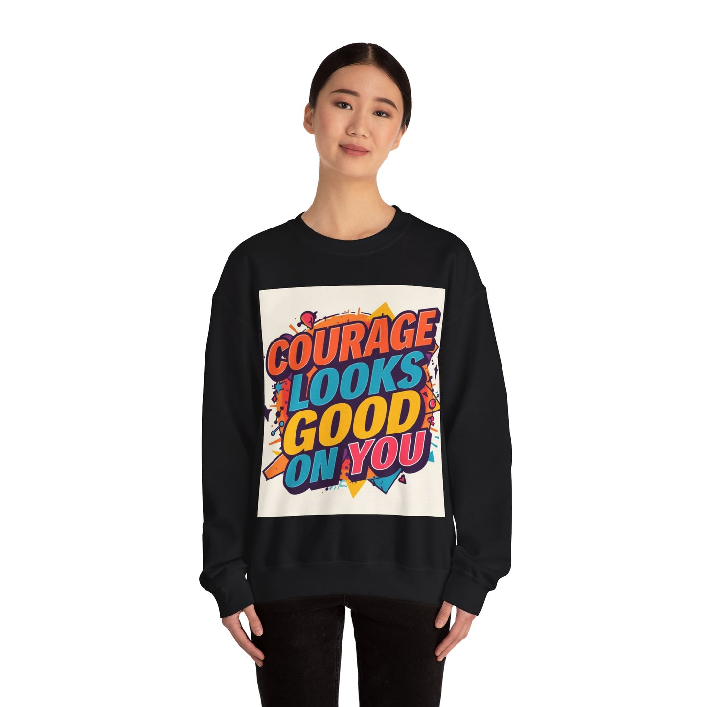 Courage Looks Good On You Sweatshirt — Inspirational Graphic Crewneck
