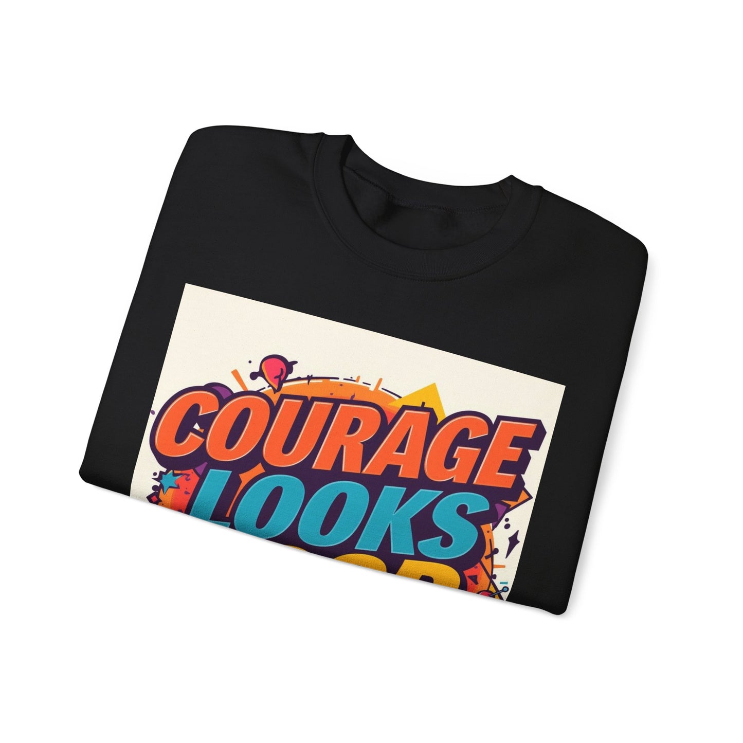 Courage Looks Good On You Sweatshirt — Inspirational Graphic Crewneck