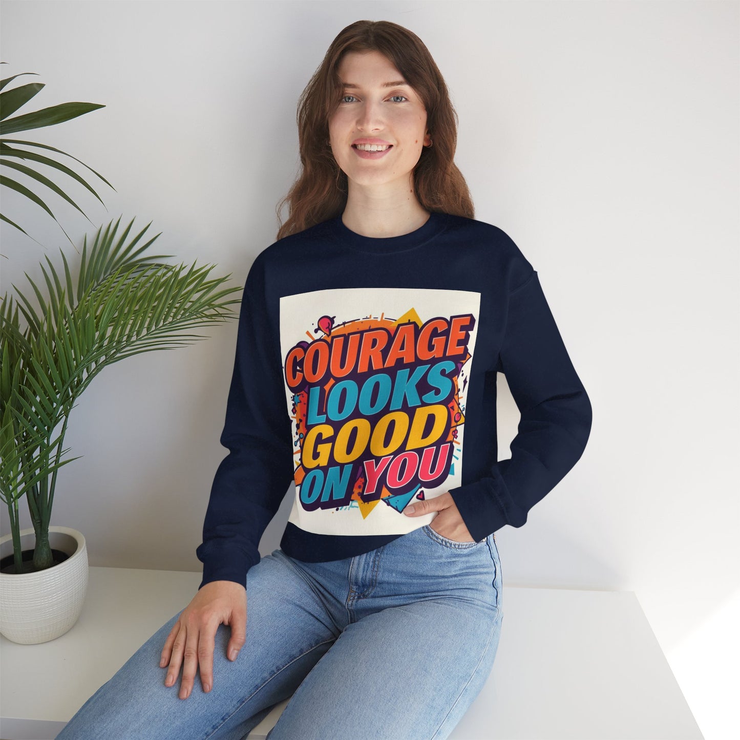 Courage Looks Good On You Sweatshirt — Inspirational Graphic Crewneck