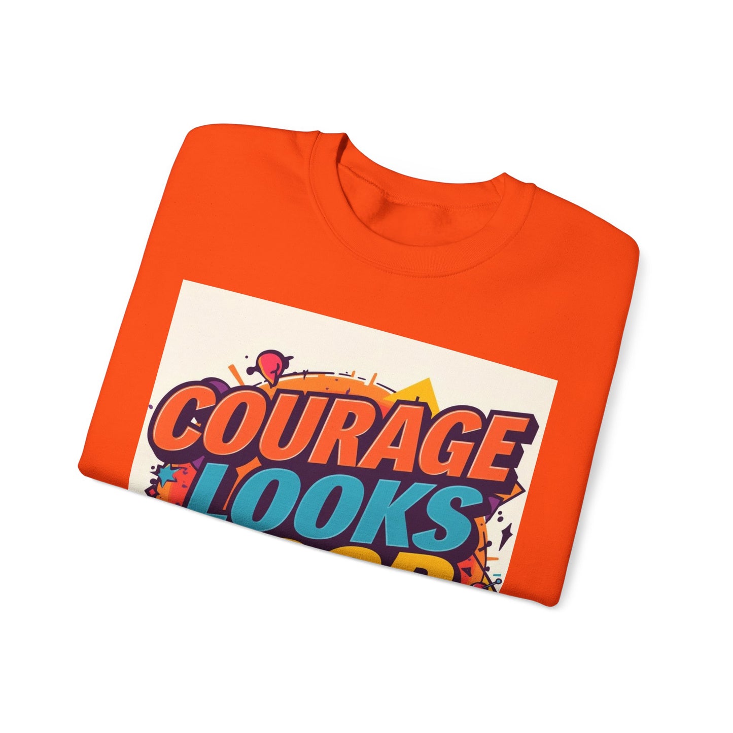 Courage Looks Good On You Sweatshirt — Inspirational Graphic Crewneck