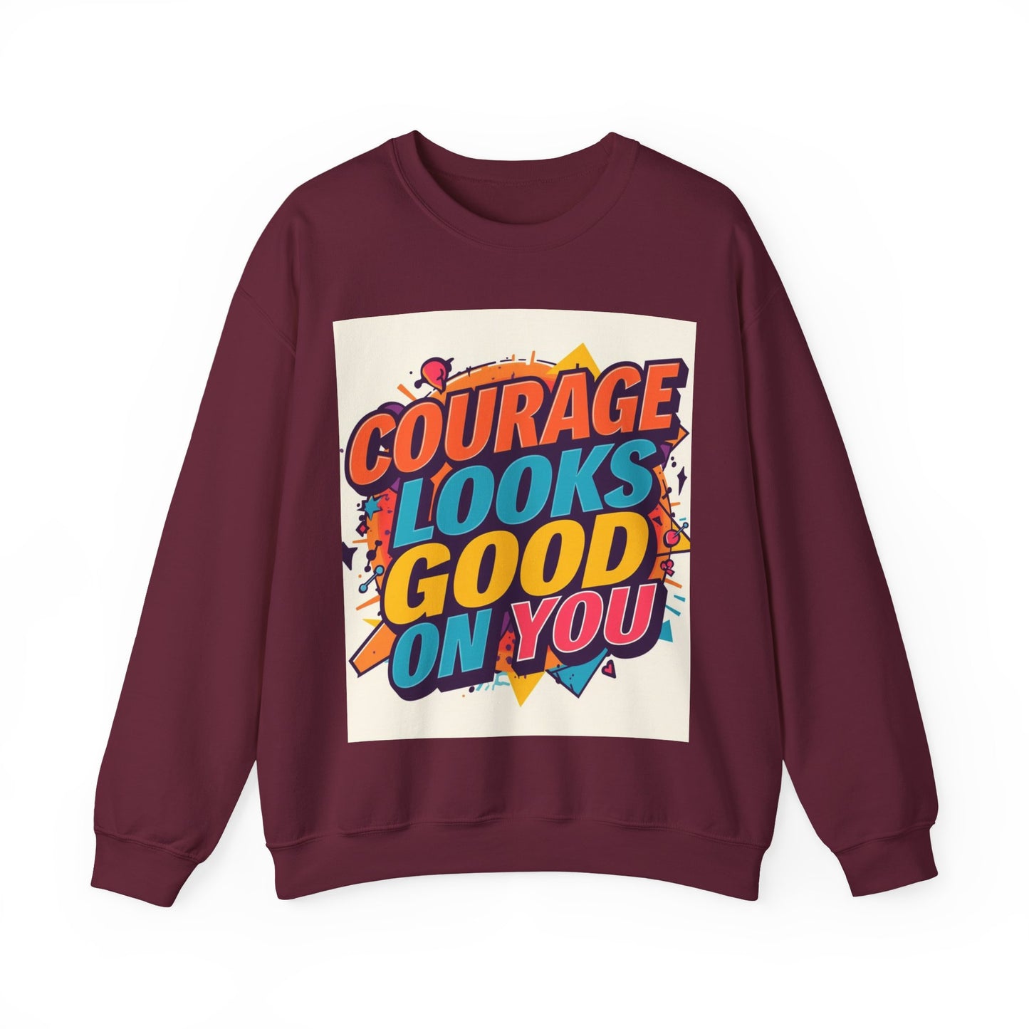 Courage Looks Good On You Sweatshirt — Inspirational Graphic Crewneck