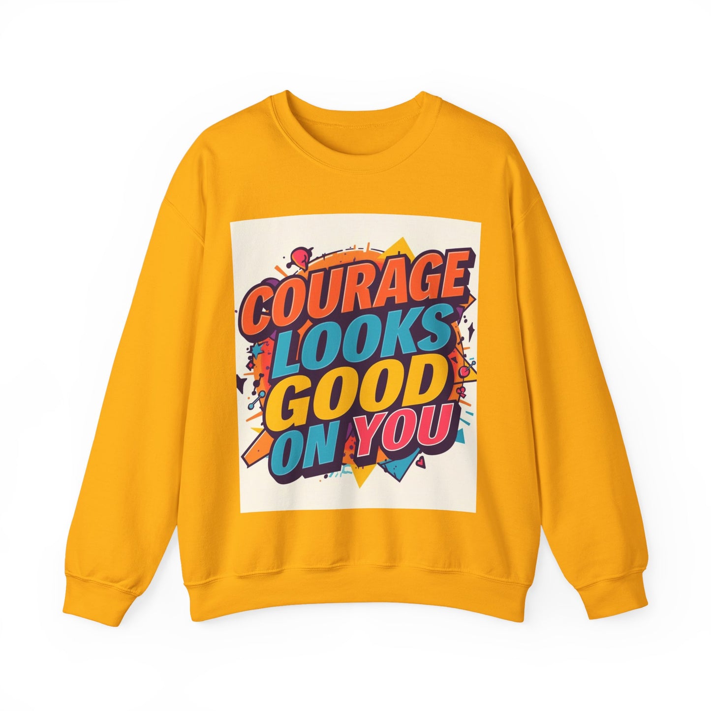 Courage Looks Good On You Sweatshirt — Inspirational Graphic Crewneck