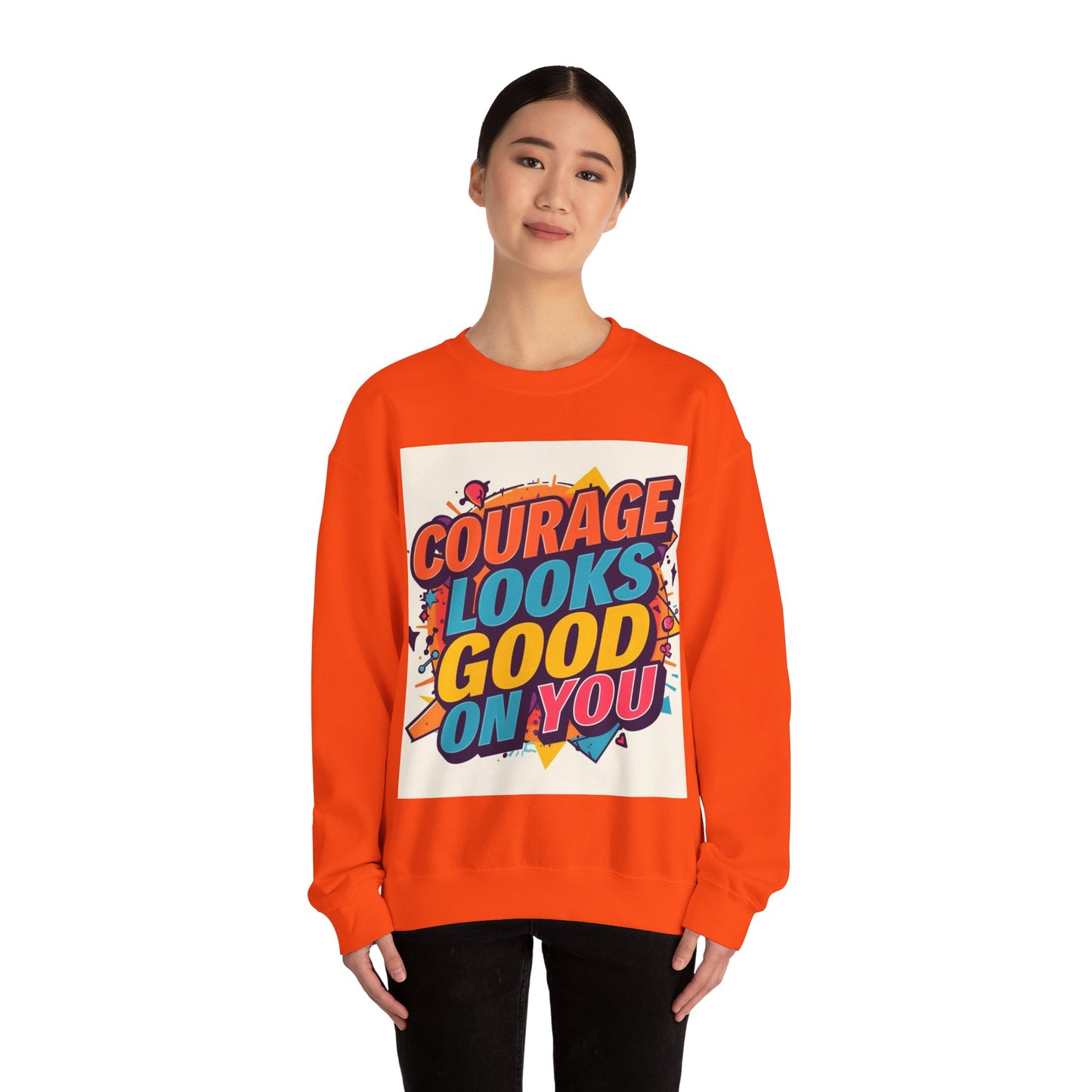 Courage Looks Good On You Sweatshirt — Inspirational Graphic Crewneck