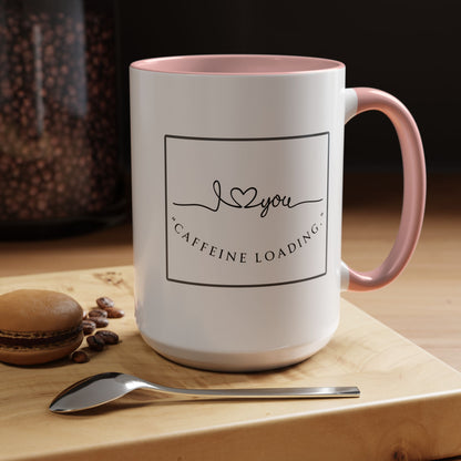 Caffeine Loading Coffee Mug - "Love You" Accent Ceramic Mug (11/15oz)