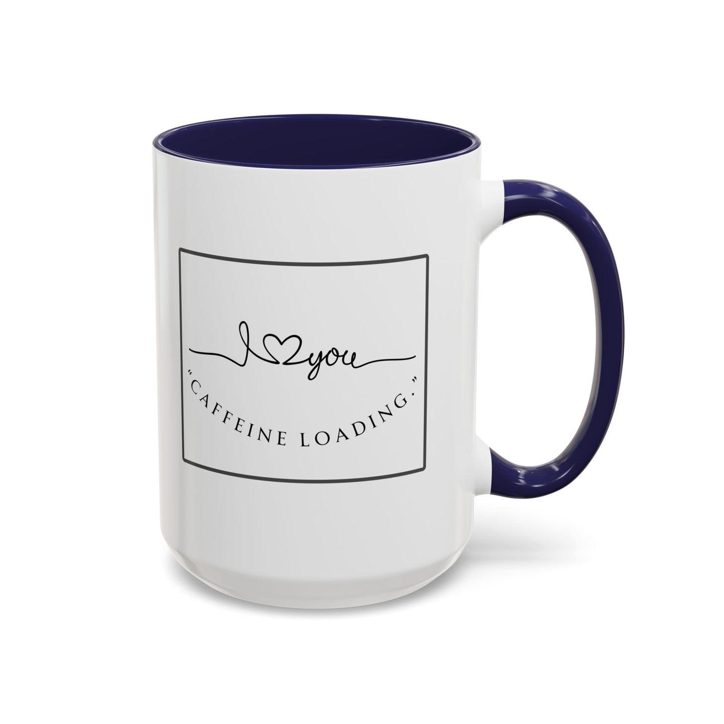 Caffeine Loading Coffee Mug - "Love You" Accent Ceramic Mug (11/15oz)