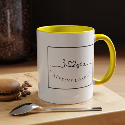 Caffeine Loading Coffee Mug - "Love You" Accent Ceramic Mug (11/15oz)