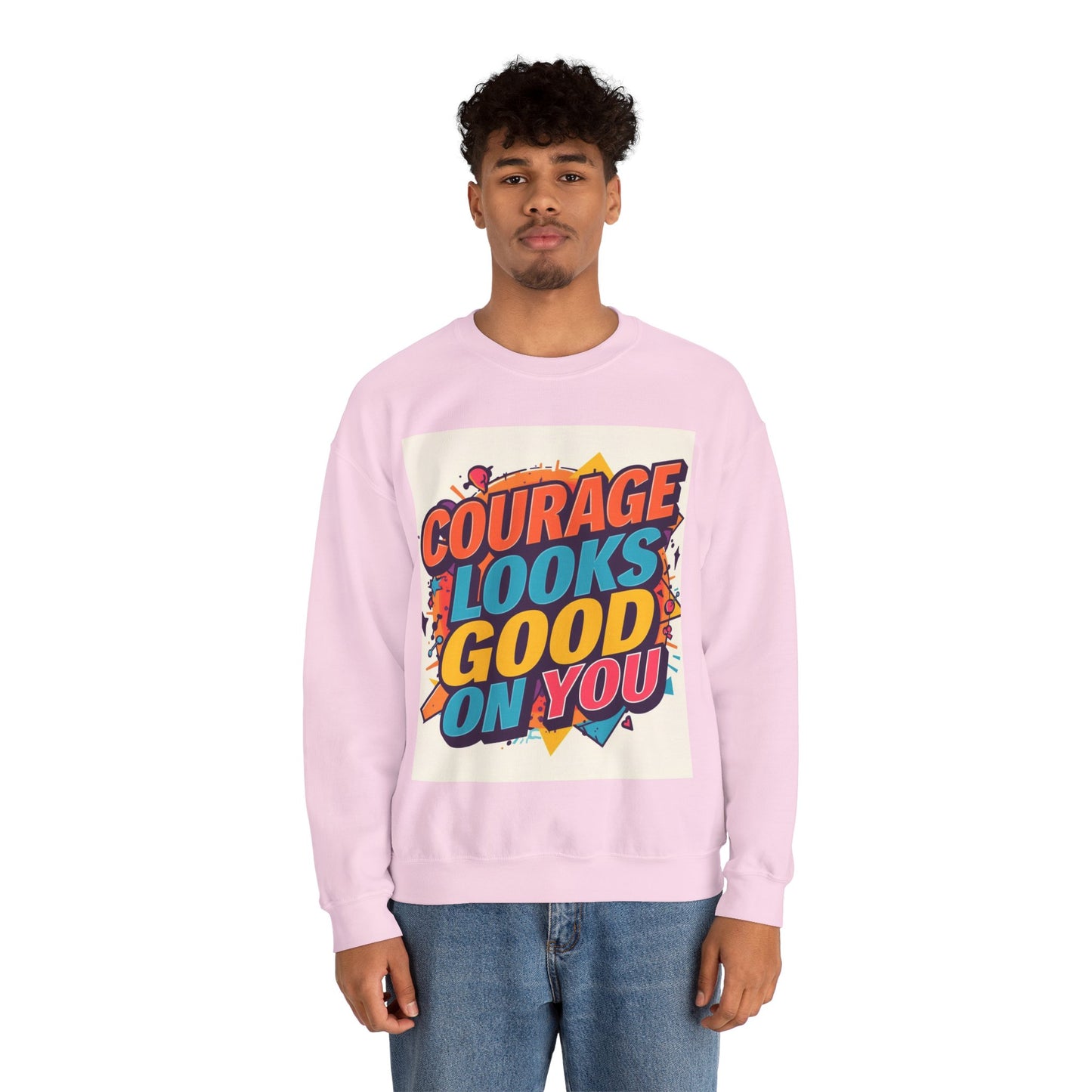 Courage Looks Good On You Sweatshirt — Inspirational Graphic Crewneck