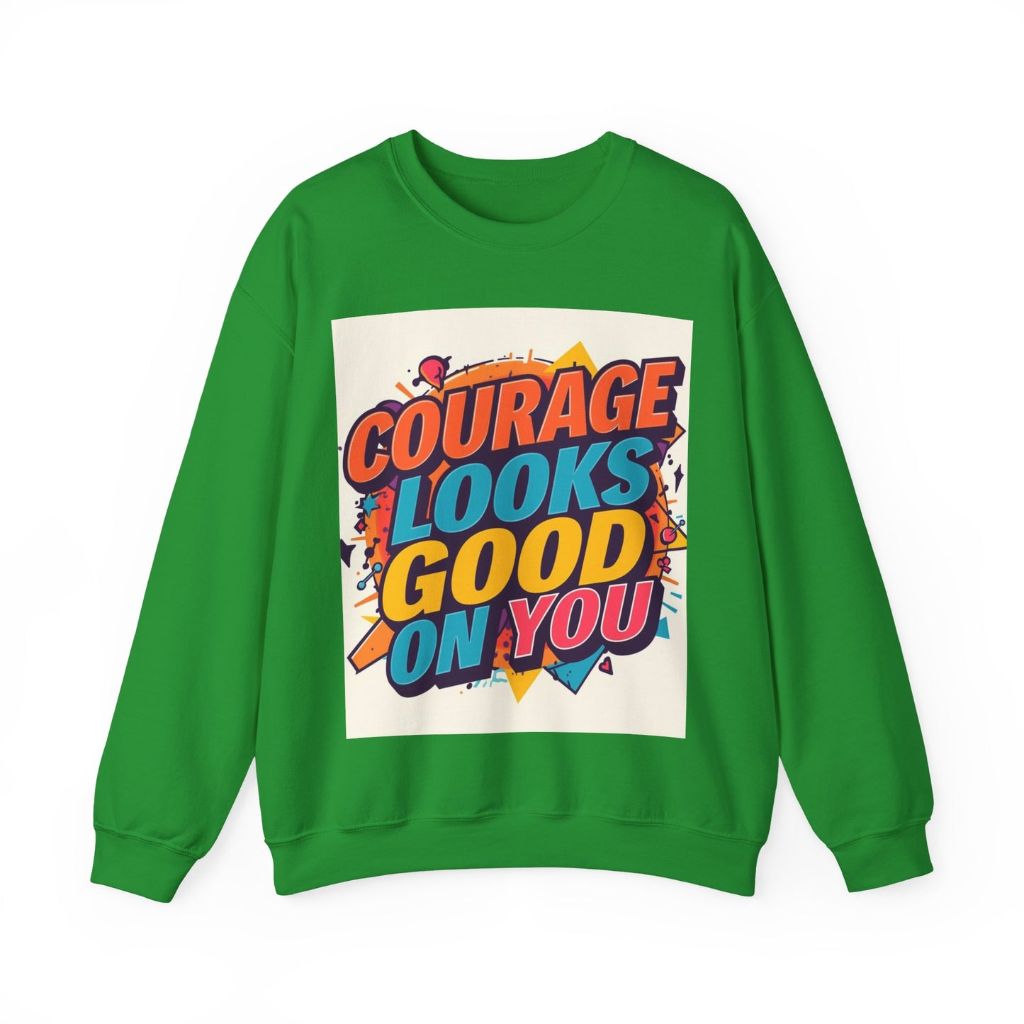 Courage Looks Good On You Sweatshirt — Inspirational Graphic Crewneck