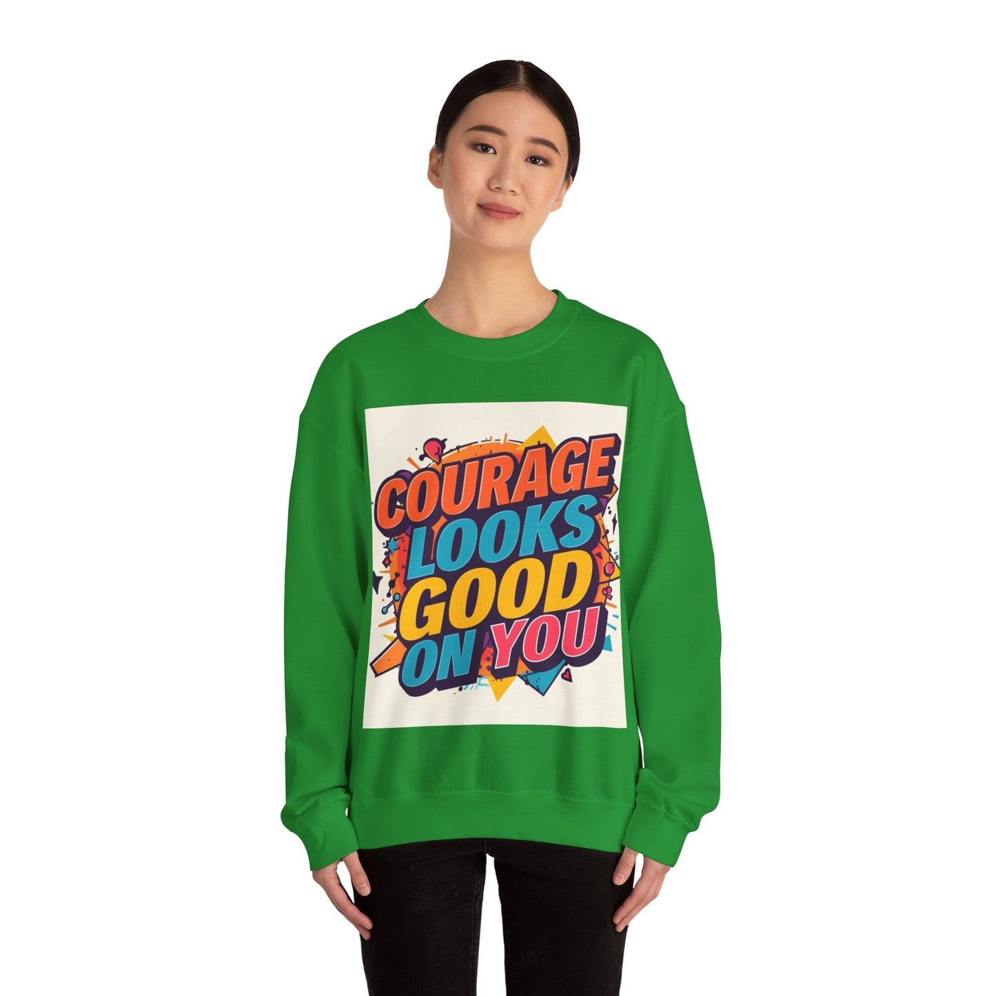 Courage Looks Good On You Sweatshirt — Inspirational Graphic Crewneck
