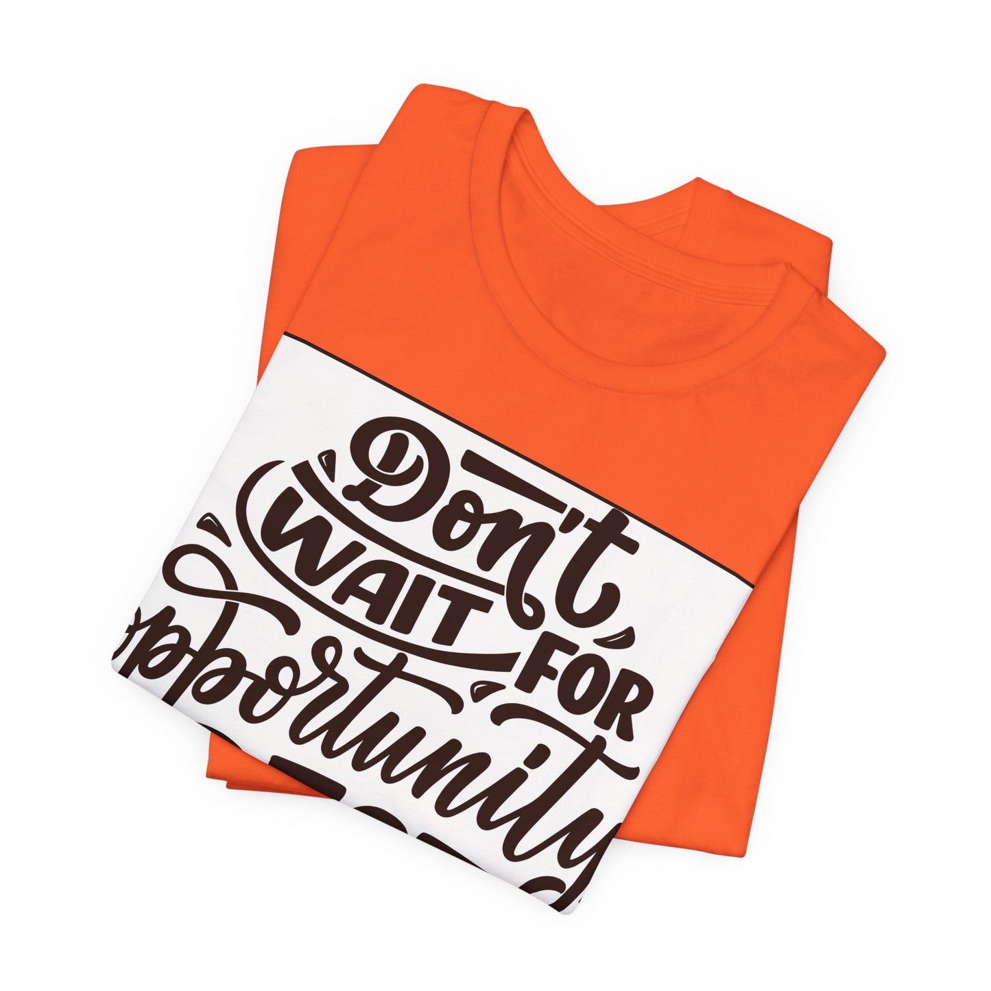 Don't Wait for Opportunity, Create It” Motivational Tee